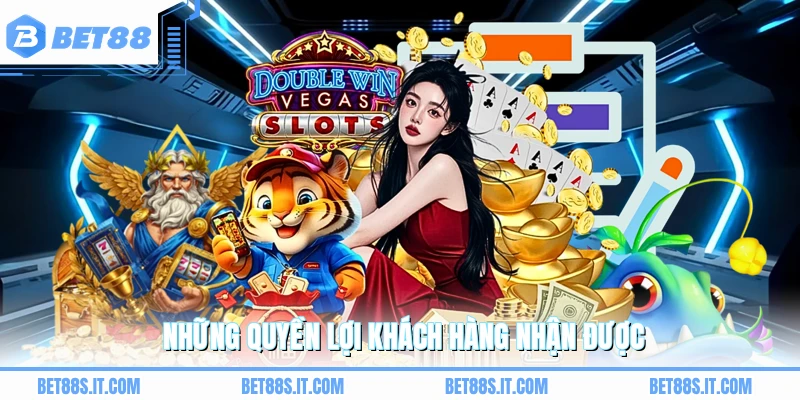 Những quyền lợi khách hàng nhận được