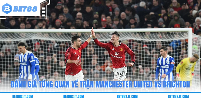 Đánh giá tổng quan về trận Manchester United Vs Brighton