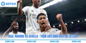 Real Madrid Vs Sevilla - Trận Cầu Đỉnh Cao Tại La Liga